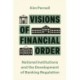 Visions of Financial Order: National Institutions and the Development of Banking Regulation