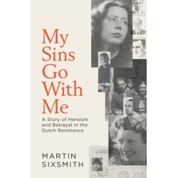 My Sins Go With Me: A Story of Heroism and Betrayal in the Dutch Resistance