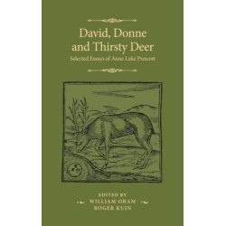 David, Donne, and Thirsty Deer: Selected Essays of Anne Lake Prescott