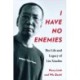 I Have No Enemies: The Life and Legacy of Liu Xiaobo