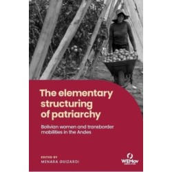 The Elementary Structuring of Patriarchy: Bolivian Women and Transborder Mobilities in the Andes
