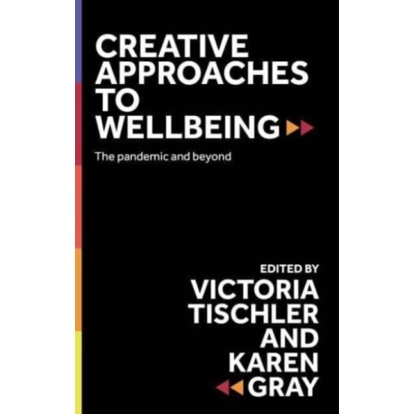 Creative Approaches to Wellbeing: The Pandemic and Beyond