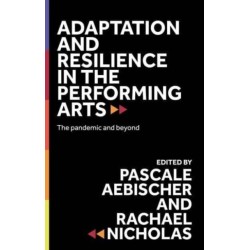Adaptation and Resilience in the Performing Arts: The Pandemic and Beyond