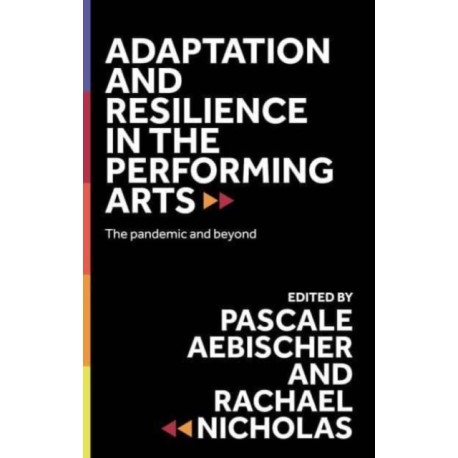 Adaptation and Resilience in the Performing Arts: The Pandemic and Beyond