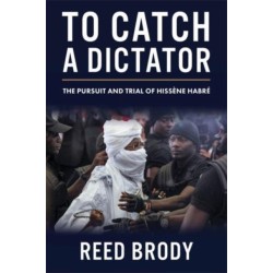 To Catch a Dictator: The Pursuit and Trial of Hissene Habre