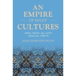 An Empire of Many Cultures: Baha’iS, Muslims, Jews and the British State, 1900–20
