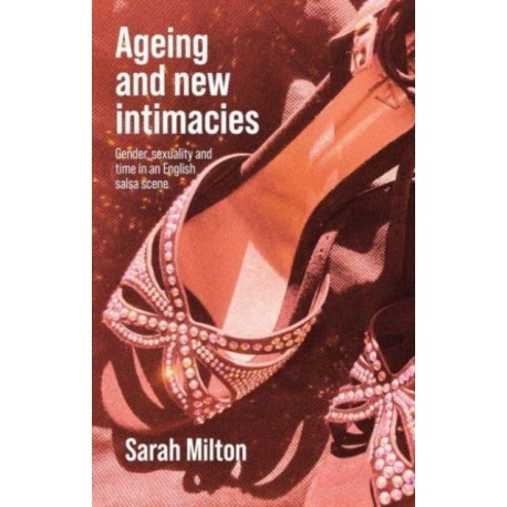 Ageing and New Intimacies: Gender, Sexuality and Temporality in an English Salsa Scene