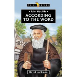 John Wycliffe: According to the Word: According to the Word