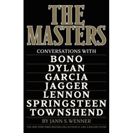 The Masters: Conversations with Dylan, Lennon, Jagger, Townshend, Garcia, Bono, and Springsteen