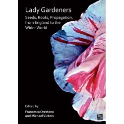 Lady Gardeners: Seeds, Roots, Propagation, from England to the Wider World