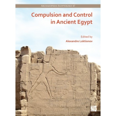 Compulsion and Control in Ancient Egypt: Proceedings of the Third Lady Wallis Budge Egyptology Symposium