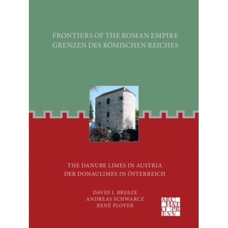 Frontiers of the Roman Empire: The Danube Limes in Austria: Grenzen des Romischen Reiches: Der Donaulimes in Osterreich