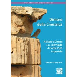 Dimore Della Cirenaica: Abitare a Cirene E a Tolemaide Durante l'Eta Imperiale
