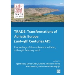 Trade: Transformations of Adriatic Europe (2nd-9th Centuries Ad): Proceedings of the Conference in Zadar, 11th-13th February 2016