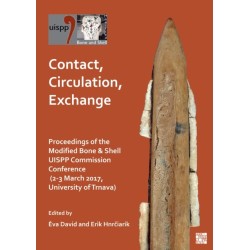 Contact, Circulation, Exchange: Proceedings of the Modified Bone & Shell Uispp Commission Conference (2-3 March 2017, University of Trnava)