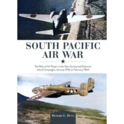 South Pacific Air War: The Role of Airpower in the New Guinea and Solomon Island Campaigns, January 1943 to February 1944