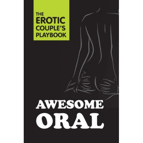 Awesome Oral: The Erotic Couple's Playbook