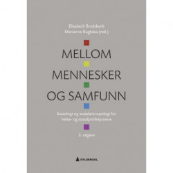 Mellom mennesker og samfunn : sosiologi og sosialantropologi for helse- og sosialprofesjonene