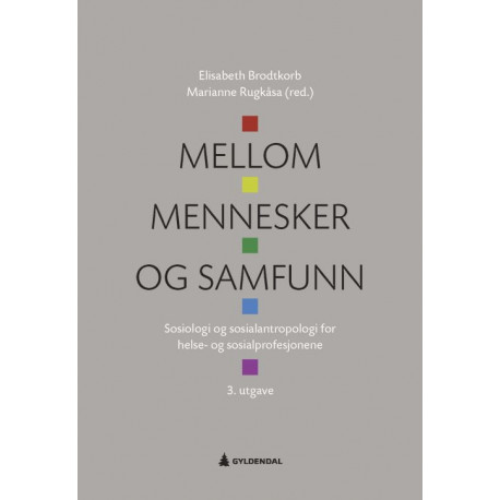 Mellom mennesker og samfunn : sosiologi og sosialantropologi for helse- og sosialprofesjonene