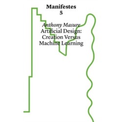 Manifestes 5: Design Under Artifice: Creation Versus Machine Learning