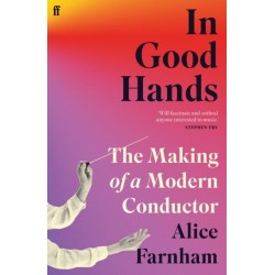 In Good Hands: The Making of a Modern Conductor
