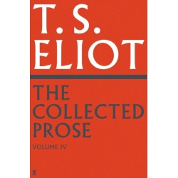 The Collected Prose of T.S. Eliot Volume 4