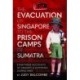 The Evacuation of Singapore to the Prison Camps of Sumatra: Eyewitness Accounts of Tragedy and Suffering During WW2
