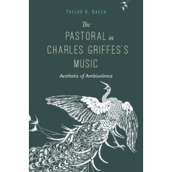 The Pastoral in Charles Griffes's Music: Aesthetic of Ambivalence