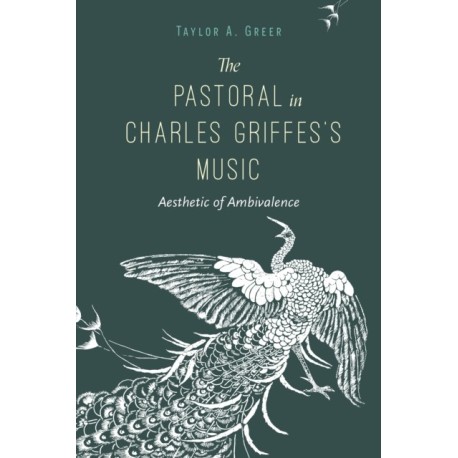 The Pastoral in Charles Griffes's Music: Aesthetic of Ambivalence