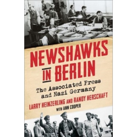 Newshawks in Berlin: The Associated Press and Nazi Germany