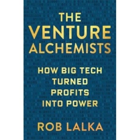 The Venture Alchemists: How Big Tech Turned Profits Into Power