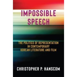 Impossible Speech: The Politics of Representation in Contemporary Korean Literature and Film