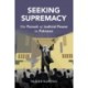 Seeking Supremacy: The Pursuit of Judicial Power in Pakistan