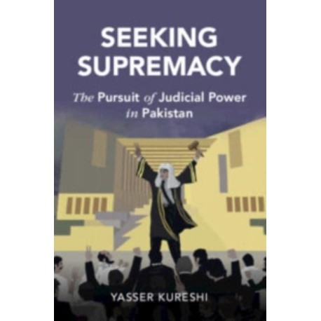 Seeking Supremacy: The Pursuit of Judicial Power in Pakistan