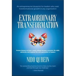 Extraordinary Transformation: An entrepreneurial blueprint for leaders who seek transformational growth in any organization- Proven lessons on how a small college became a premier life skills university and inspired the next generation of leaders