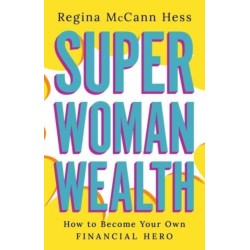 Super Woman Wealth: How to Become Your Own Financial Hero