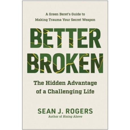 Better Broken: The Hidden Advantage of a Challenging Life