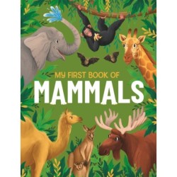 My First Book of Mammals: An Illustrated First Look at Mammals from Around the World