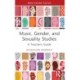 Music, Gender, and Sexuality Studies: A Teacher's Guide