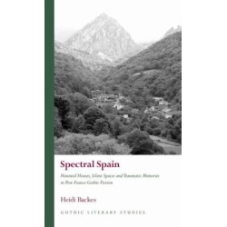 Spectral Spain: Haunted Houses, Silent Spaces and Traumatic Memories in Post-Franco Gothic Fiction