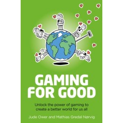 Gaming for Good: Unlocking the Power of Gaming to Create a Better World for Us All