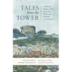 Tales from the Tower: A Personal History of the James Joyce Tower and Museum by its Curators