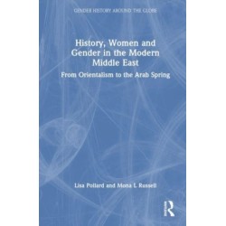History, Women and Gender in the Modern Middle East: From Orientalism to the Arab Spring