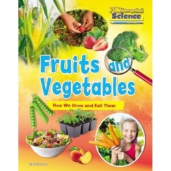 Fruits and Vegetables: How We Grow and Eat Them: How We Grow and Eat Them