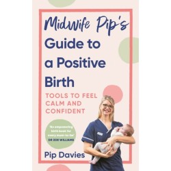 Midwife Pip’s Guide to a Positive Birth: Tools to Feel Calm and Confident