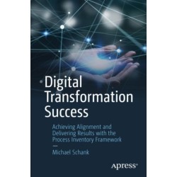 Digital Transformation Success: Achieving Alignment and Delivering Results with the Process Inventory Framework
