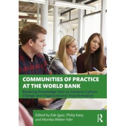 Communities of Practice at the World Bank: Breaking Knowledge Silos to Catalyze Culture Change and Organizational Transformation