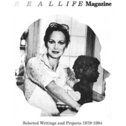 Real Life Magazine: Selected Writing and Projects 1979-1994