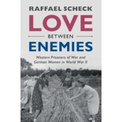 Love between Enemies: Western Prisoners of War and German Women in World War II
