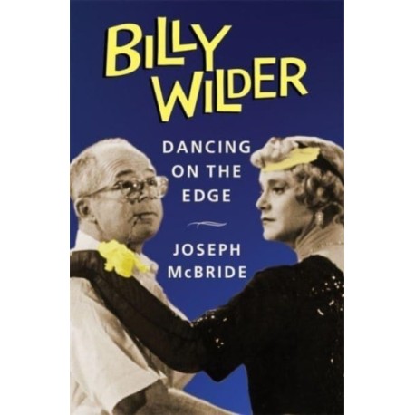 Billy Wilder: Dancing on the Edge